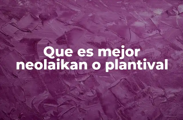 Que es Mejor Neolaikan o Plantival