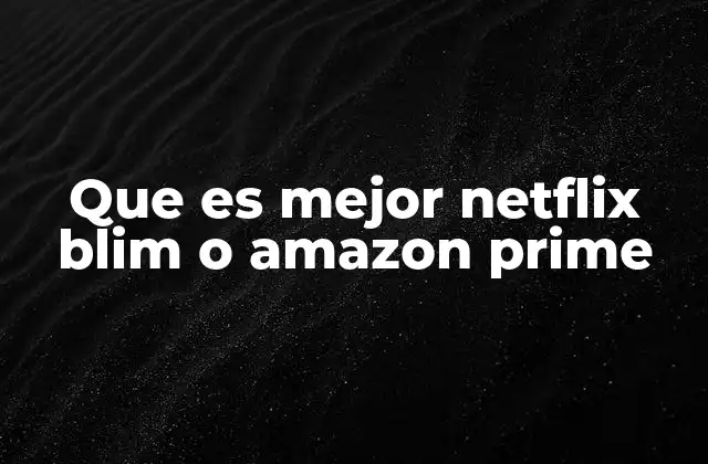 Que es Mejor Netflix Blim o Amazon Prime