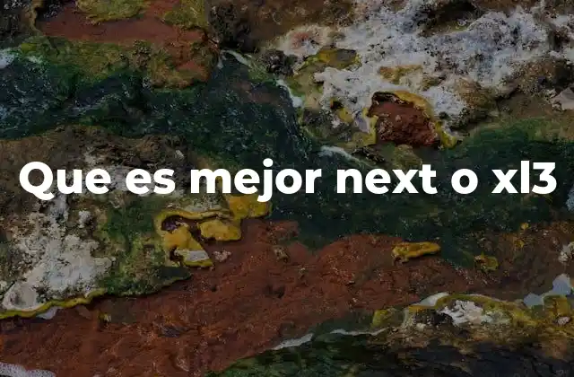 Que es Mejor Next o Xl3