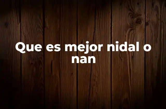 Que es Mejor Nidal o Nan