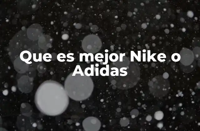 Que es Mejor Nike o Adidas
