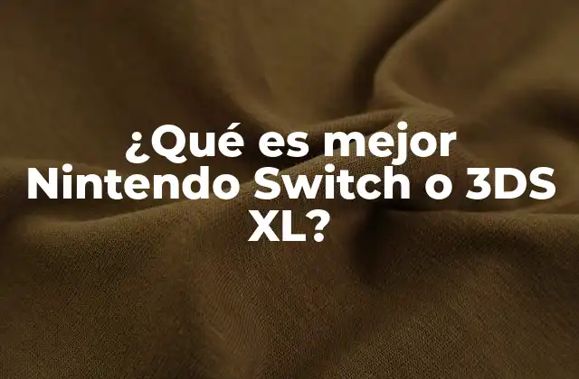 ¿qué es Mejor Nintendo Switch o 3ds Xl?