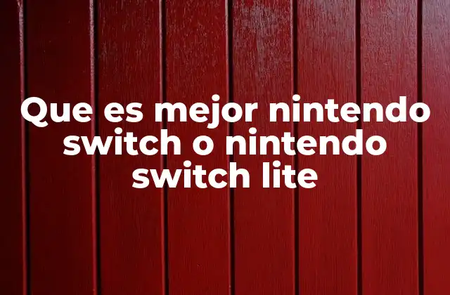 Que es Mejor Nintendo Switch o Nintendo Switch Lite 2 Comparativa entre consolas de Nintendo para jugadores móviles