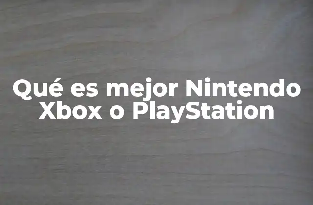 Qué es Mejor Nintendo Xbox o Playstation