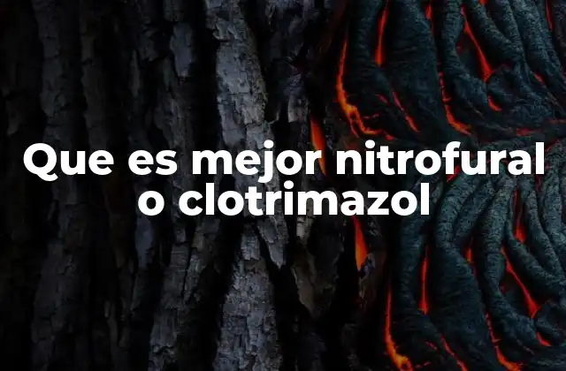 Que es Mejor Nitrofural o Clotrimazol