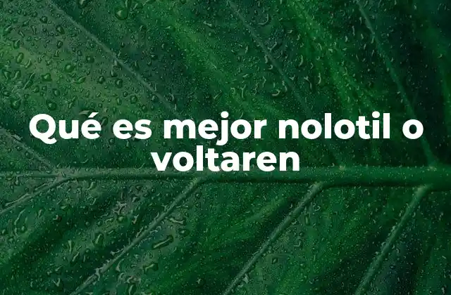 Qué es Mejor Nolotil o Voltaren