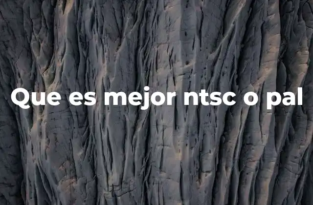 Que es Mejor Ntsc o Pal