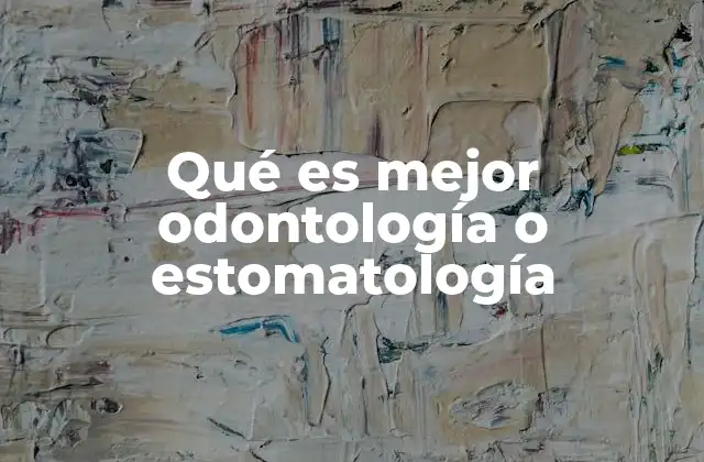 Qué es Mejor Odontología o Estomatología
