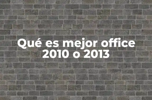 Qué es Mejor Office 2010 o 2013