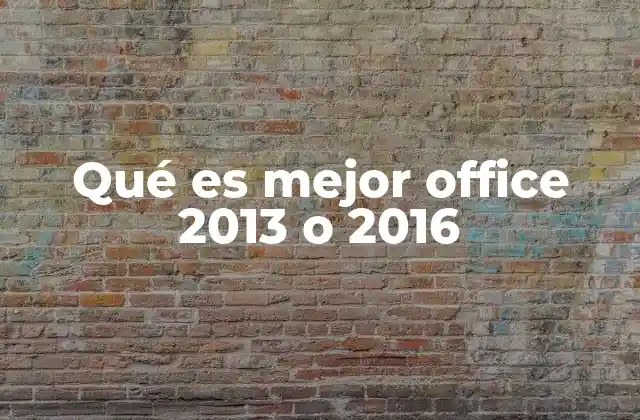 Qué es Mejor Office 2013 o 2016