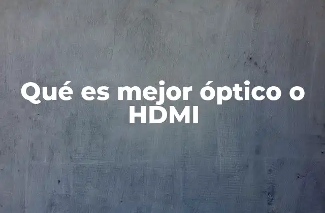 Qué es Mejor Óptico o Hdmi