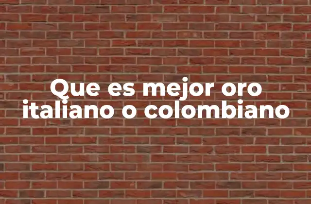 Que es Mejor Oro Italiano o Colombiano