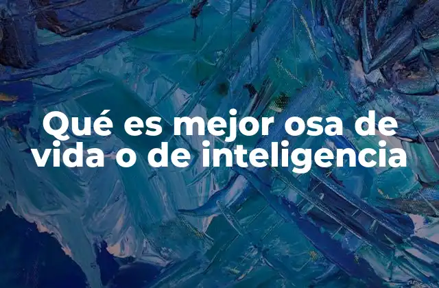 Qué es Mejor Osa de Vida o de Inteligencia 2 El impacto emocional y educativo de las osas