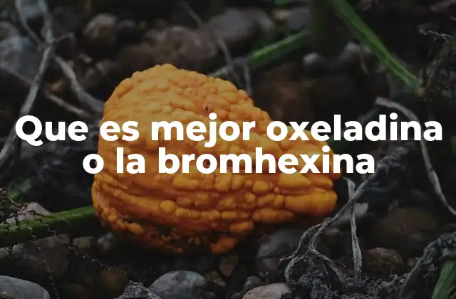 Que es Mejor Oxeladina o la Bromhexina