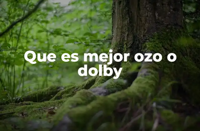 Que es Mejor Ozo o Dolby