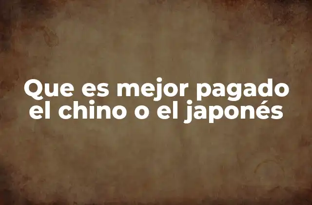 Que es Mejor Pagado el Chino o el Japonés
