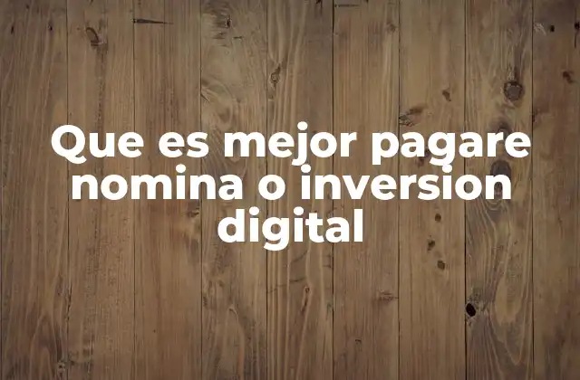 Que es Mejor Pagare Nomina o Inversion Digital 2 ¿Cuál opción se adapta mejor a tu estilo de vida financiera?