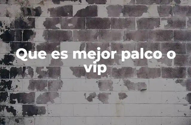Que es Mejor Palco o Vip