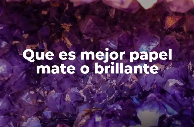 Que es Mejor Papel Mate o Brillante