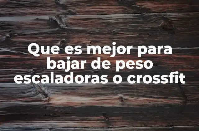 Que es Mejor para Bajar de Peso Escaladoras o Crossfit