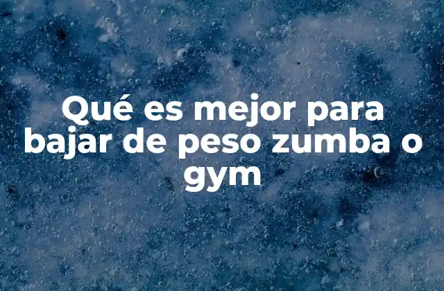Qué es Mejor para Bajar de Peso Zumba o Gym