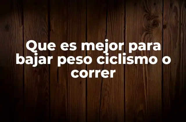 Que es Mejor para Bajar Peso Ciclismo o Correr