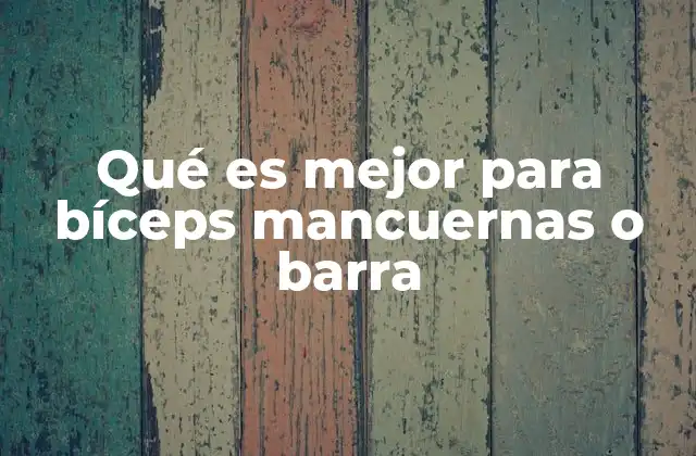 Qué es Mejor para Bíceps Mancuernas o Barra