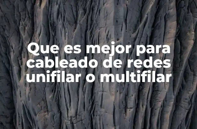 Que es Mejor para Cableado de Redes Unifilar o Multifilar 2 Características que diferencian ambos tipos de cableado