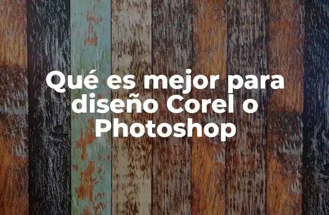 Qué es Mejor para Diseño Corel o Photoshop