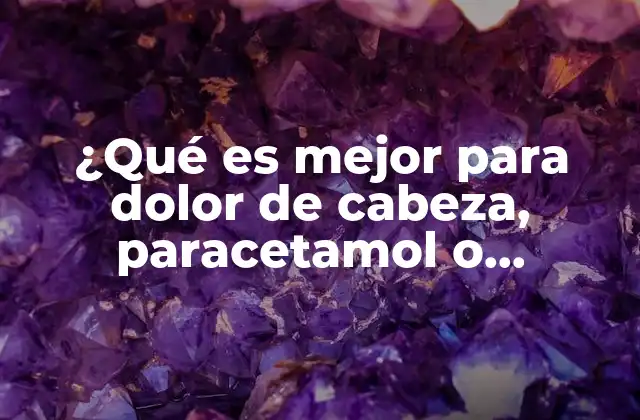 ¿qué es Mejor para Dolor de Cabeza, Paracetamol o Ibuprofeno?