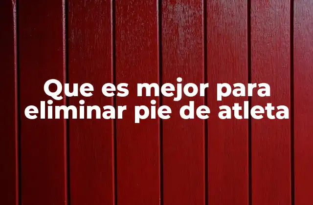 Que es Mejor para Eliminar Pie de Atleta