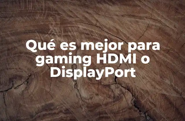 Qué es Mejor para Gaming Hdmi o Displayport