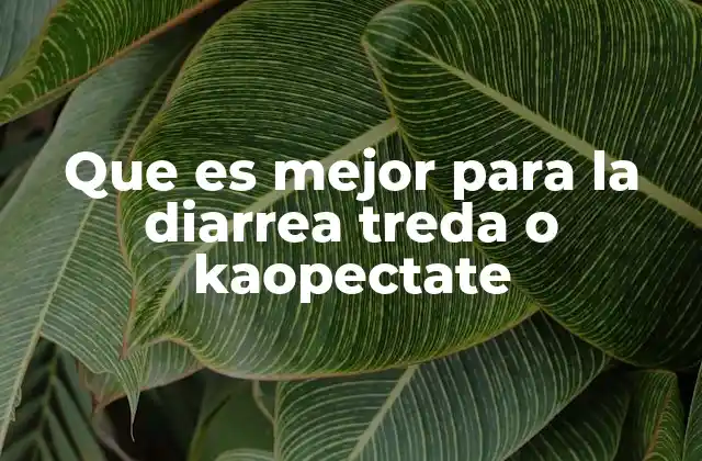 Diferencias claves entre Treda y Kaopectate