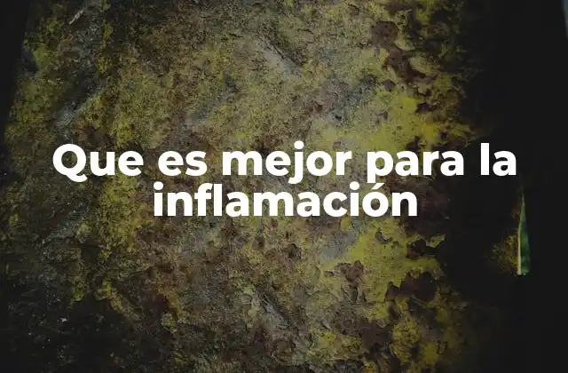Que es Mejor para la Inflamación