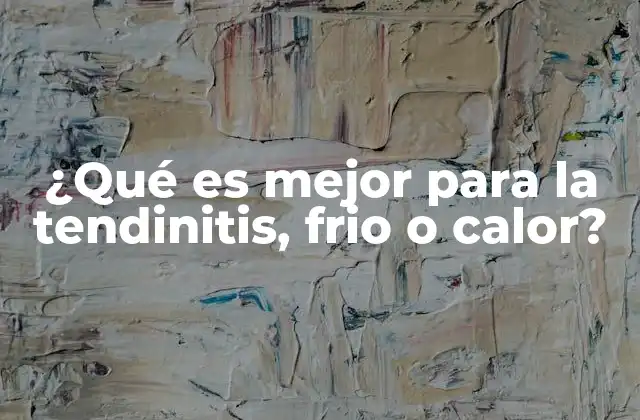 ¿qué es Mejor para la Tendinitis, Frio o Calor?
