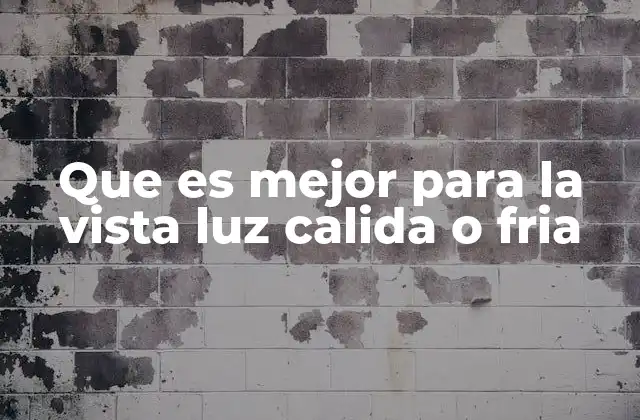 Que es Mejor para la Vista Luz Calida o Fria