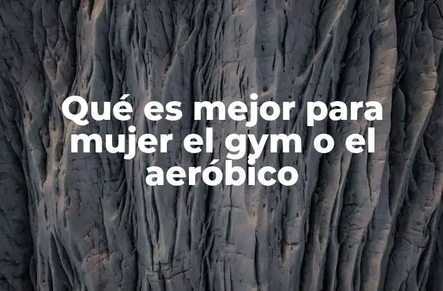 Qué es Mejor para Mujer el Gym o el Aeróbico