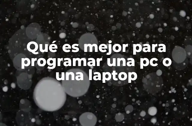 Qué es Mejor para Programar una Pc o una Laptop 2 Factores que determinan la mejor opción para programar