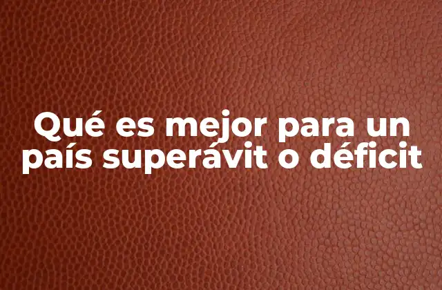Qué es Mejor para un País Superávit o Déficit