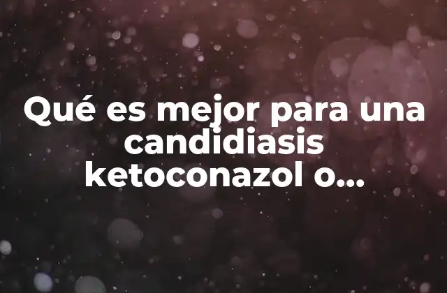 Qué es Mejor para una Candidiasis Ketoconazol o Itraconazol