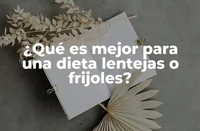 ¿qué es Mejor para una Dieta Lentejas o Frijoles?