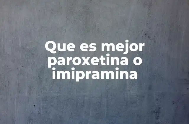 Que es Mejor Paroxetina o Imipramina
