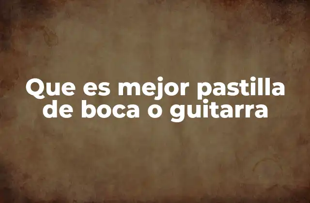 Que es Mejor Pastilla de Boca o Guitarra