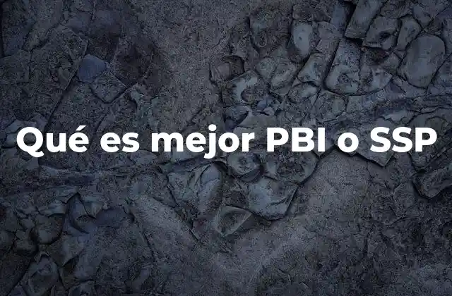 Qué es Mejor Pbi o Ssp