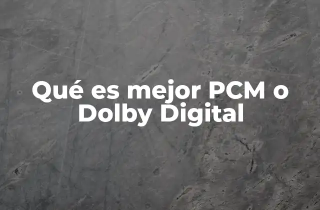 Qué es Mejor Pcm o Dolby Digital