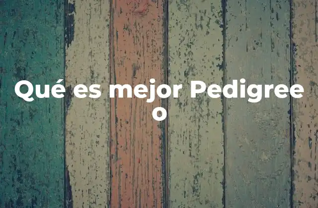 Qué es Mejor Pedigree o