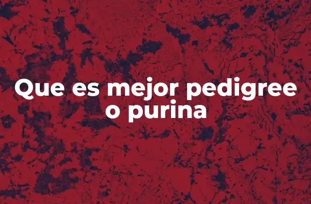 Que es Mejor Pedigree o Purina