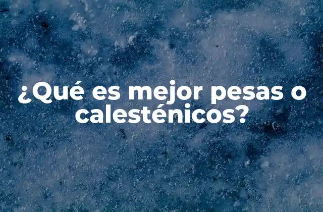 ¿qué es Mejor Pesas o Calesténicos?