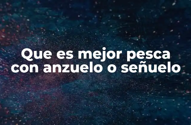 Que es Mejor Pesca con Anzuelo o Señuelo