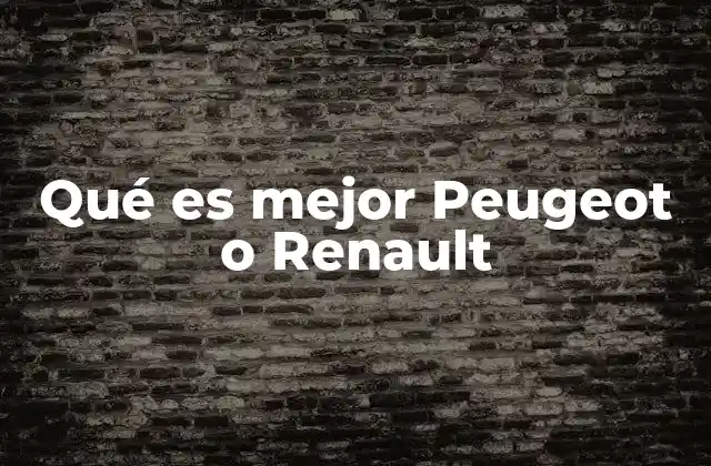 Qué es Mejor Peugeot o Renault